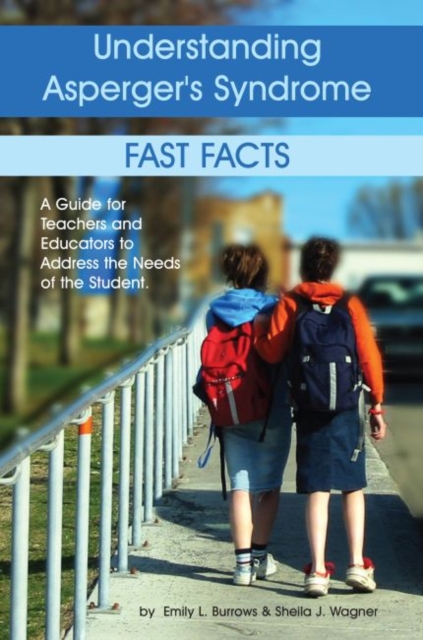 Understanding Asperger's Syndrome - Fast Facts : A Guide for Teachers and Educators to Address the Needs of the Student, Paperback / softback Book