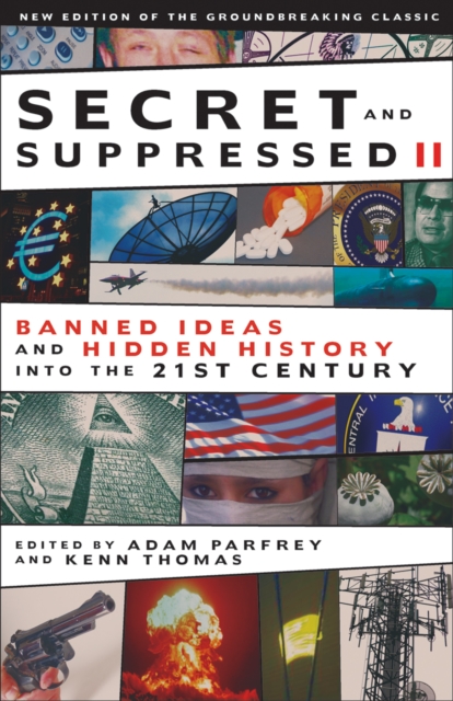 Secret and Suppressed : Banned Ideas and Hidden History into the 21st Century v. 2, Paperback Book