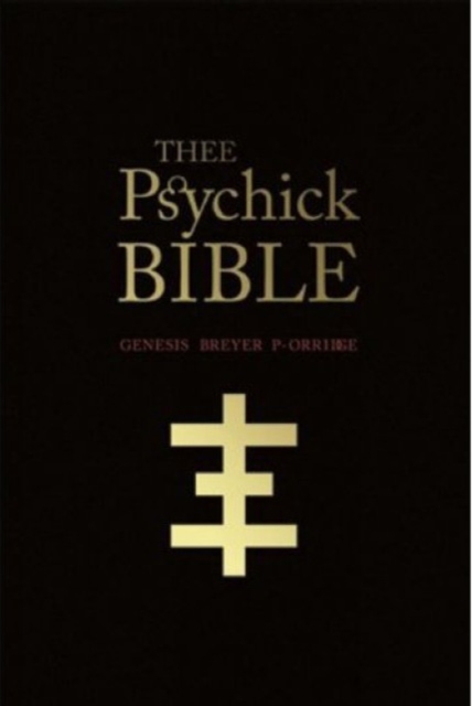 Thee Psychick Bible : Thee Apocryphal Sciptures ov Genesis Breyer P-Orrige and Thee Third Mind ov Thee Temple ov Psychick Youth, Paperback / softback Book