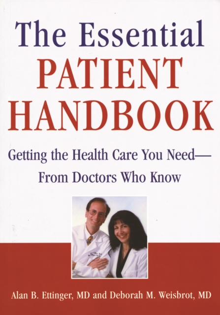 The Essential Patient Handbook : Getting the Health Care You Need - From Doctors Who Know, Paperback / softback Book