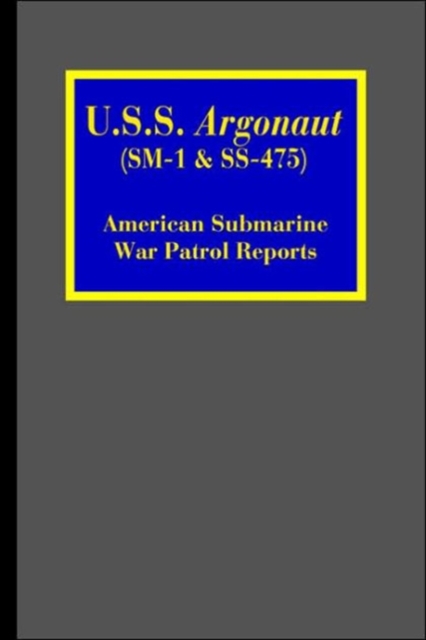 U.S.S. Argonaut (SM-1 & SS-475) : American Submarine War Patrol Reports, Paperback / softback Book