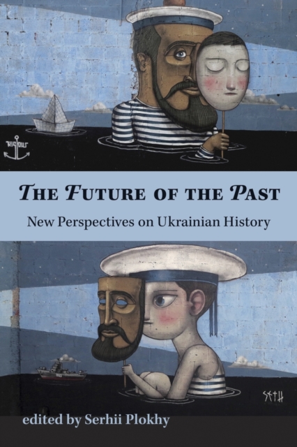 The Future of the Past - New Perspectives on Ukrainian History, Paperback / softback Book