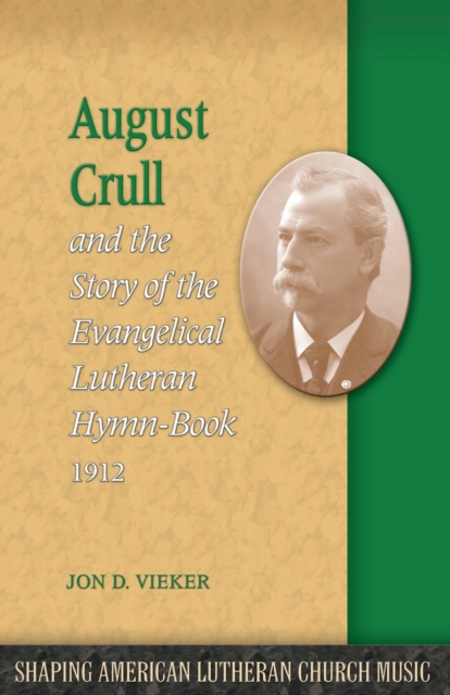 August Crull and the Story of the Lutheran Hymn-Book 1912, Paperback / softback Book