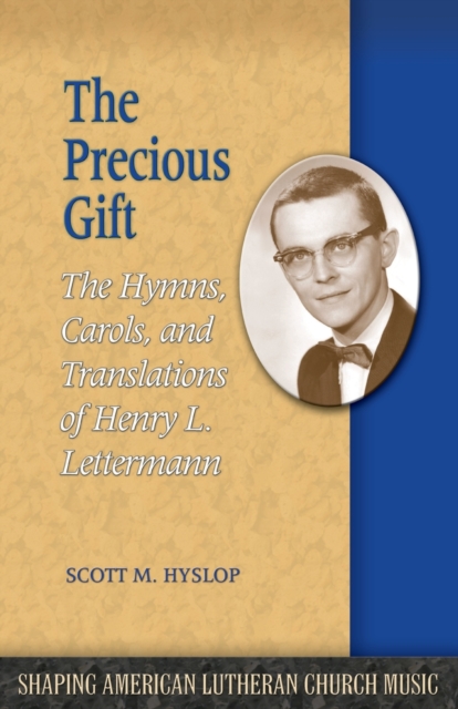 The Precious Gift : The Hymns, Carols, and Translations of Henry L. Lettermann, Paperback / softback Book