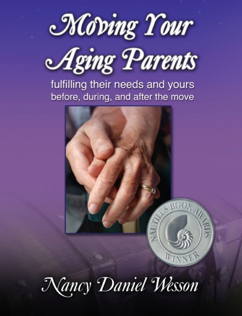 Moving Your Aging Parents : Fulfilling Their Needs and Yours Before, During, and After the Move, Paperback / softback Book