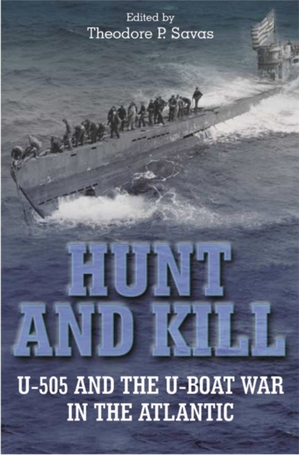 Hunt And Kill : U-505 and the U-boat War in the Atlantic, Hardback Book