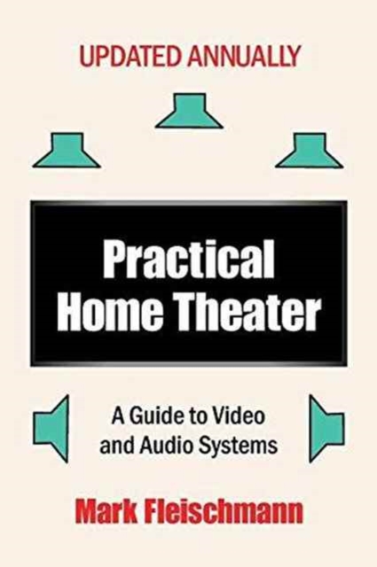 Practical Home Theater : A Guide to Video and Audio Systems (2017 Edition), Paperback / softback Book
