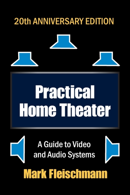 Practical Home Theater : A Guide to Video and Audio Systems (2022 Edition), Paperback / softback Book