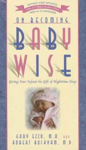 On Becoming Babywise : Giving Your Infant the Gift of Nighttime Sleep, Paperback / softback Book
