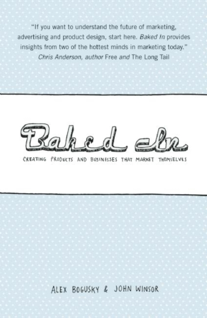 Baked In : Creating Products and Businesses That Market Themselves, Paperback / softback Book