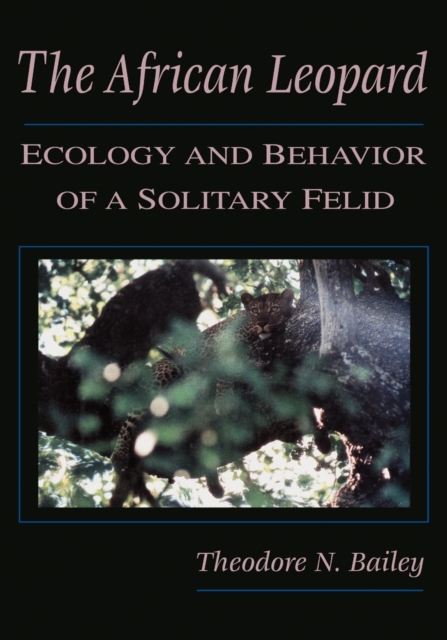 The African Leopard : Ecology and Behavior of a Solitary Felid, Paperback / softback Book
