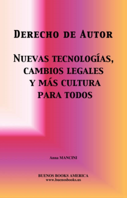 Derecho de Autor, Nuevas Tecnologias, Cambios Legales y Mas Cultura Para Todos, Hardback Book