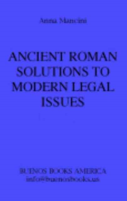 Ancient Roman Solutions to Modern Legal Issues, the Example of Patent Law, Hardback Book