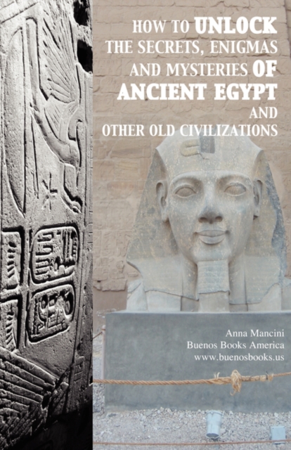 How to unlock the secrets, enigmas, and mysteries of Ancient Egypt and other old civilizations, Paperback / softback Book