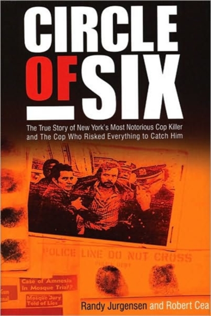 Circle of Six : The True Story of New York's Most Notorious Cop Killer and the Cop Who Risked Everything to Catch Him, Hardback Book