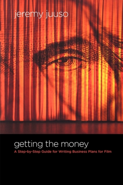 Getting the Money : A Step-by-Step Guide for Writing Business Plans for Film, Paperback / softback Book