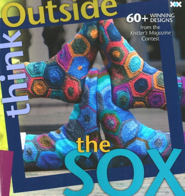 Think Outside the Sox : 50 Winning Patterns from the Knitter's Magazine Contest, Paperback / softback Book