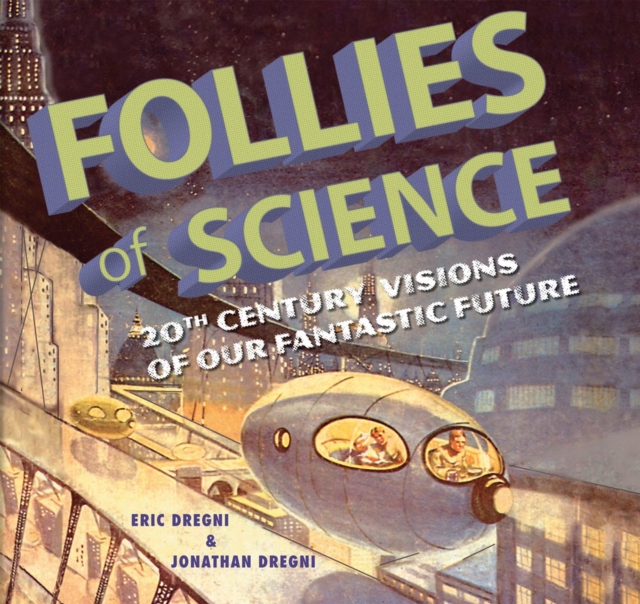 Follies of Science : 20th Century Visions of Our Fantastic Future, Paperback / softback Book