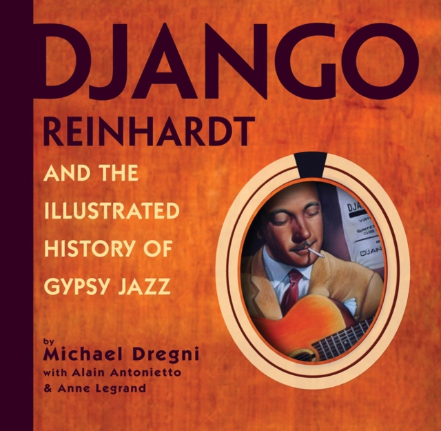 Django Reinhardt and the Illustrated History of Gypsy Jazz, Paperback / softback Book