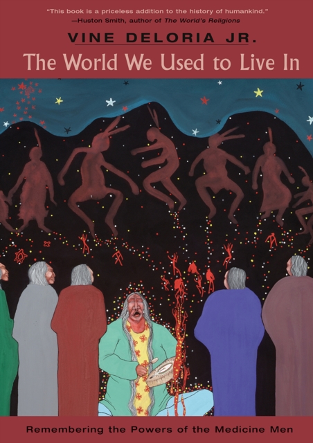 The World We Used to Live In : Remembering the Powers of the Medicine Men, PDF eBook