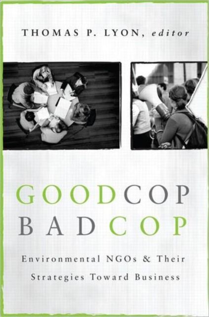 Good Cop/Bad Cop : Environmental NGOs and Their Strategies toward Business, Hardback Book