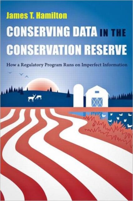 Conserving Data in the Conservation Reserve : How A Regulatory Program Runs on Imperfect Information, Hardback Book