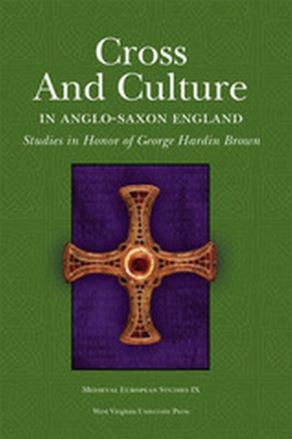 Cross and Culture in Anglo-Saxon England : Studies in Honor of George Hardin Brown, Paperback / softback Book