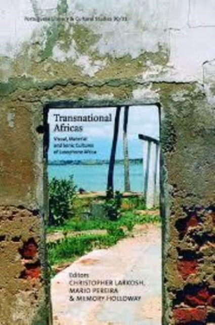 Transnational Africas : Visual, Material and Sonic Cultures of Lusophone Africa, Paperback / softback Book