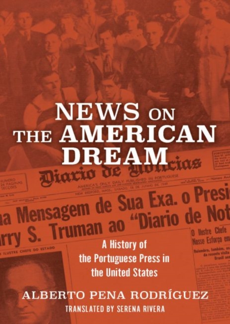 News on the American Dream : A History of the Portuguese Press in the United States, Paperback / softback Book