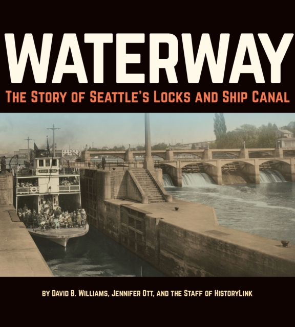 Waterway : The Story of Seattle's Locks and Ship Canal, Paperback / softback Book