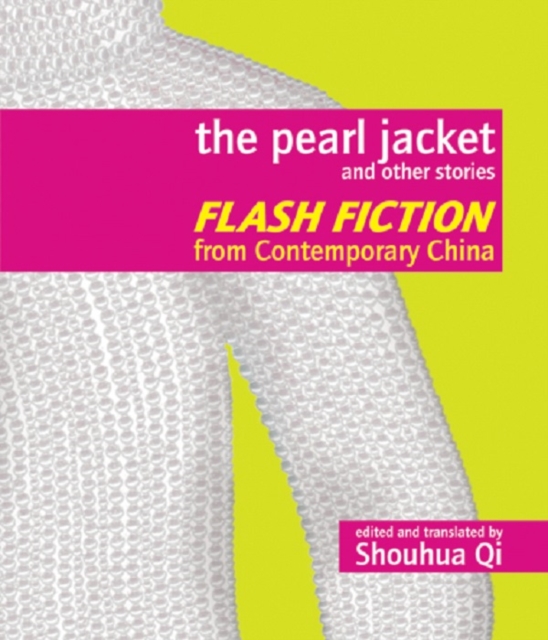 The Pearl Jacket and Other Stories : Flash Fiction from Contemporary China, Paperback / softback Book