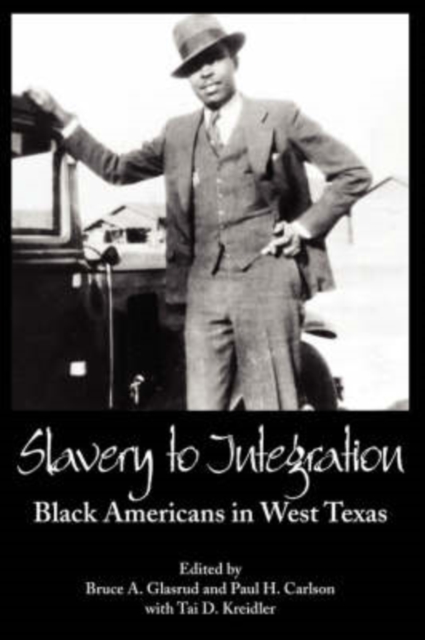 Slavery to Integration : Black Americans in West Texas, Paperback / softback Book