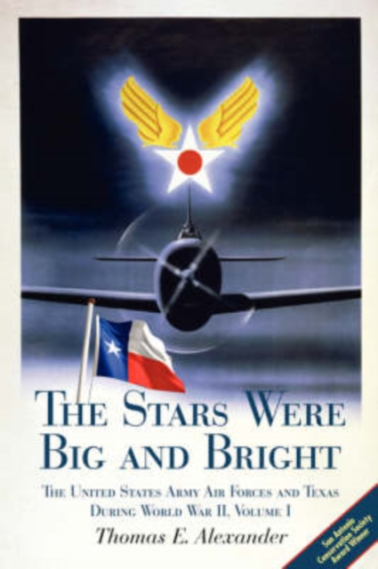 The Stars Were Big and Bright v. I : The United States Army Air Forces and Texas During World War II, Paperback / softback Book