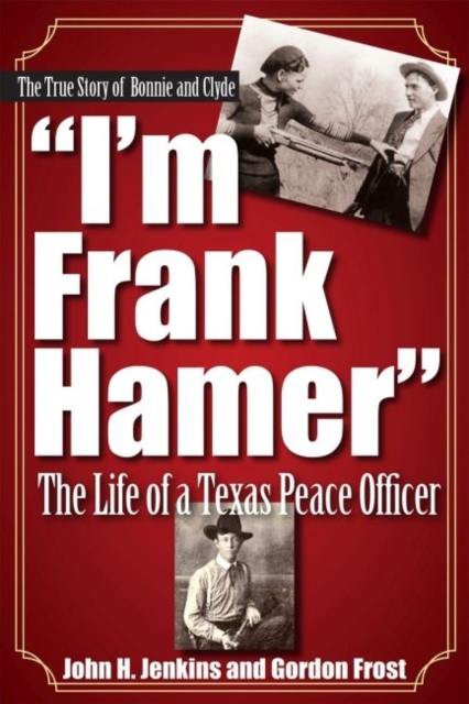 I'm Frank Hamer : The Life of a Texas Peace Officer, Paperback / softback Book