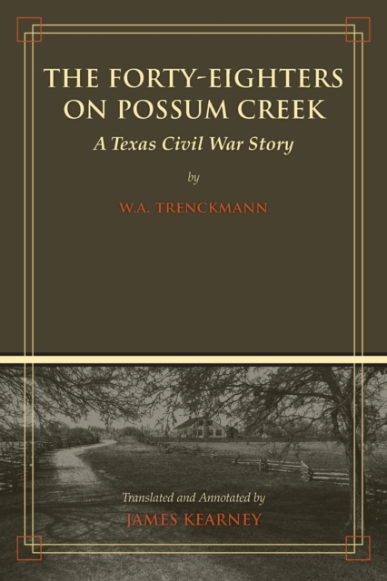 The Forty-Eighters on Possum Creek : A Texas Civil War Story, Paperback / softback Book