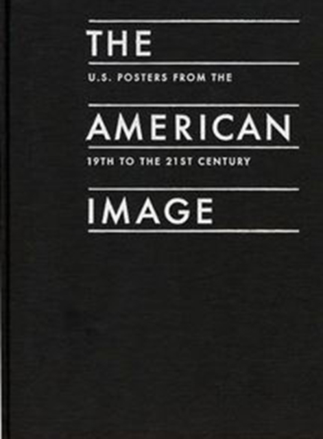 The American Image : U.S. Posters from the 19th to the 21st Century, Paperback / softback Book