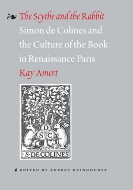 The Scythe and the Rabbit : Simon de Colines and the Culture of the Book in Renaissance Paris, Paperback / softback Book