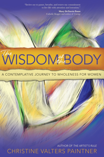 The Wisdom of the Body : A Contemplative Journey to Wholeness for Women, Paperback / softback Book