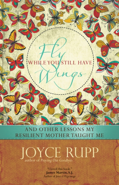 Fly While You Still Have Wings : And Other Lessons My Resilient Mother Taught Me, Paperback / softback Book