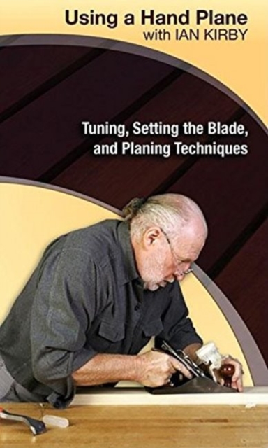 Using a Hand Plane with Ian Kirby: Tuning, Setting the Blade and Planing Techniques, DVD Audio Book