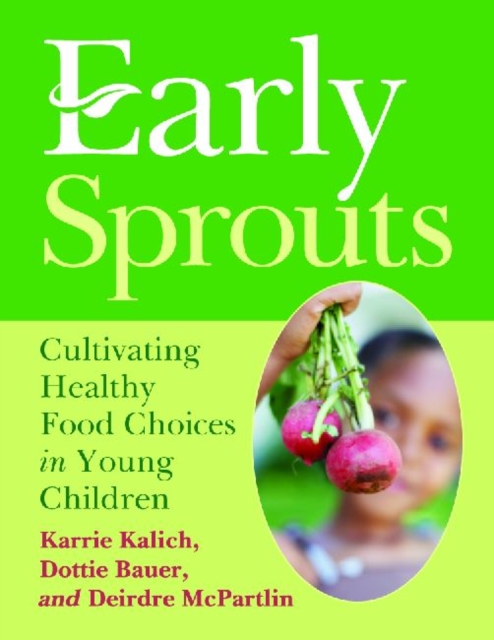 Early Sprouts : Cultivating Healthy Food Choices in Young Children, Paperback / softback Book