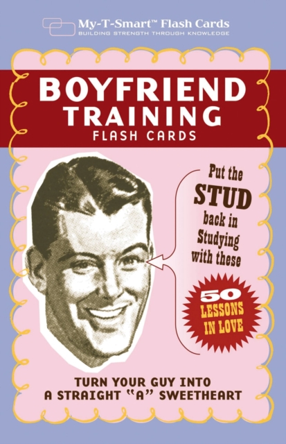 Boyfriend Training Flash Cards : Put the 'Stud' Back in Studying with These 50 Lessons in Love, Other book format Book