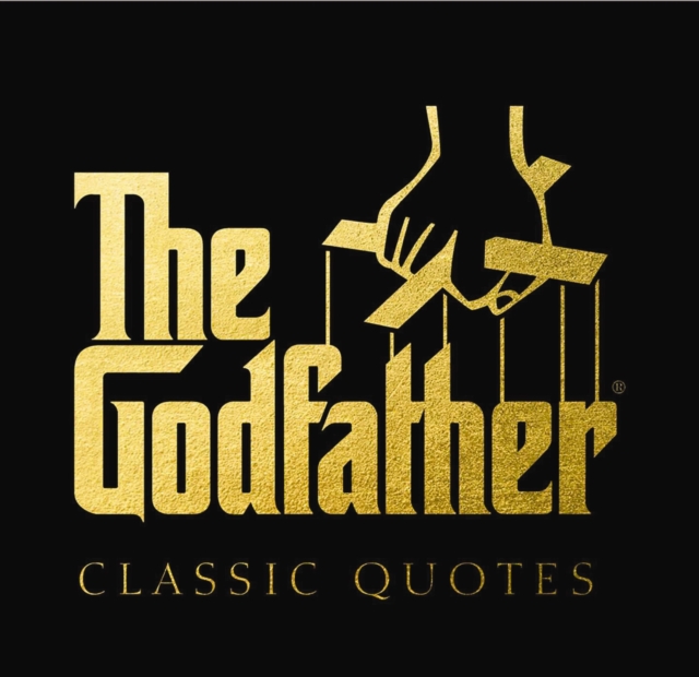 The Godfather Classic Quotes : A Classic Collection of Quotes from Francis Ford Coppola's, The Godfather, Hardback Book