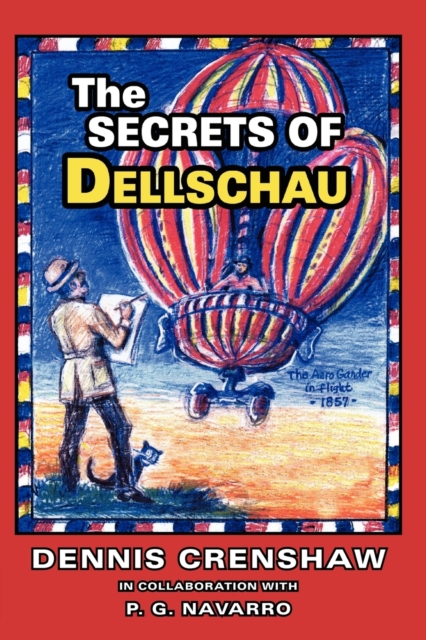 THE Secrets of Dellschau : The Sonora Aero Club and the Airships of the 1800s, A True Story, Paperback / softback Book