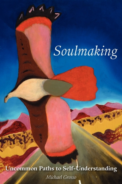 Soulmaking : Uncommon Paths to Self-Understanding, Paperback / softback Book