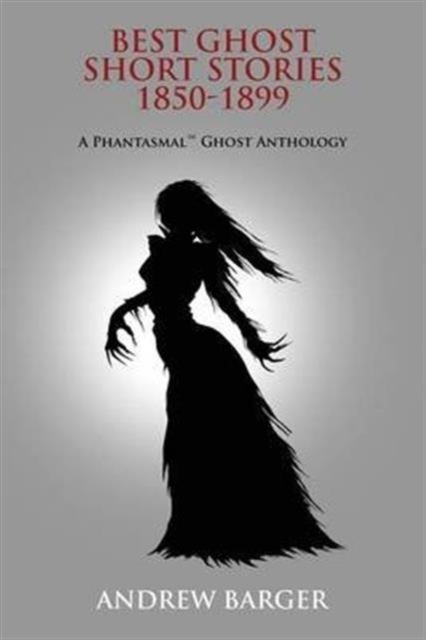 Best Ghost Short Stories 1850-1899 : A Phantasmal Ghost Anthology, Paperback / softback Book