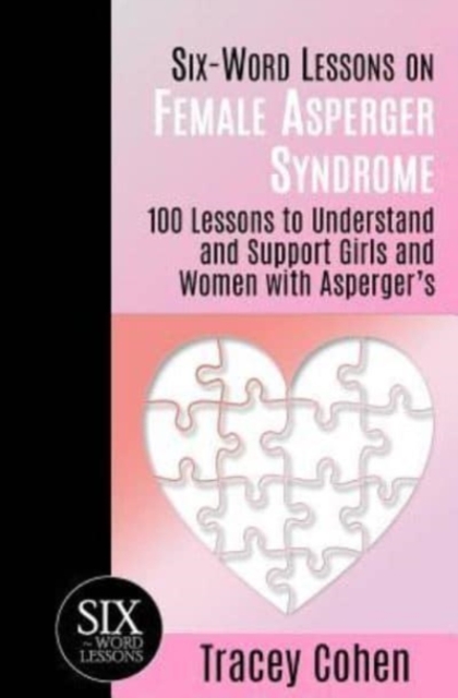 Six-Word Lessons on Female Asperger Syndrome : 100 Lessons to Understand and Support Girls and Women with Asperger's, Paperback / softback Book