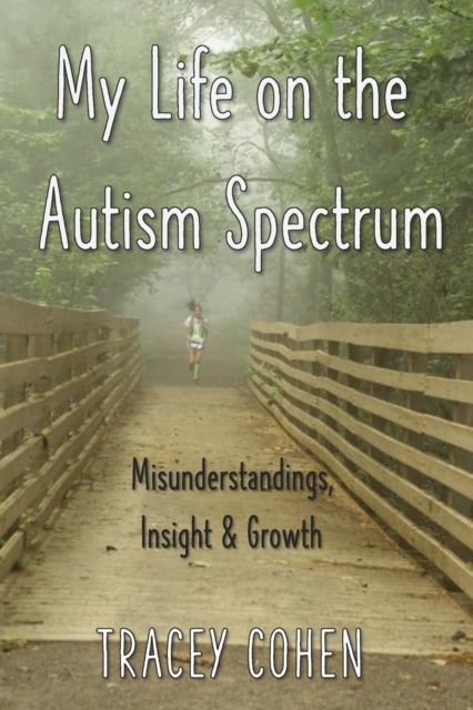 My Life on the Autism Spectrum : Misunderstandings, Insight & Growth, Paperback / softback Book