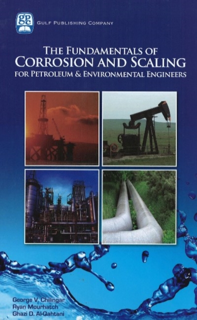 The Fundamentals of Corrosion and Scaling for Petroleum and Environmental Engineers, Hardback Book