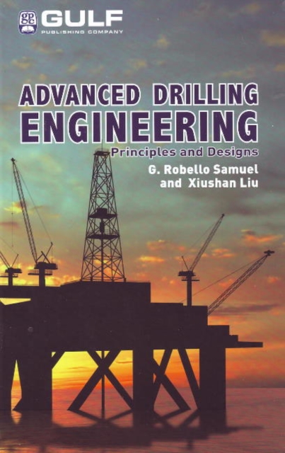 Advanced Drilling Engineering : Principles and Designs, Hardback Book